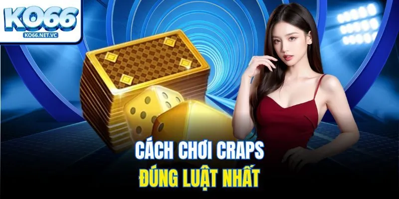 Cách chơi Craps đúng luật nhất