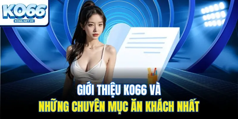Giới thiệu KO66 và những chuyên mục ăn khách nhất