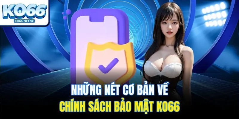 Những nét cơ bản về chính sách bảo mật Ko66